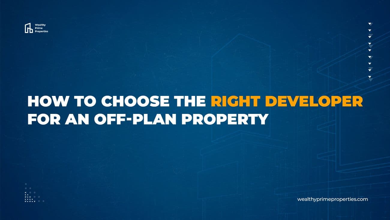 How to Choose the Right Developer for an Off-Plan Property